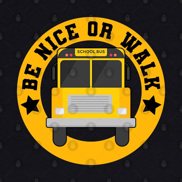 Be Nice A School Bus Driver Driving A Yellow Vehicle by sBag-Designs